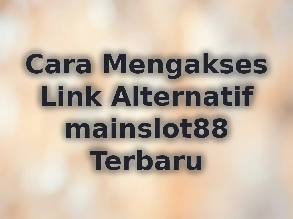 Cara Mengakses Link Alternatif mainslot88 Terbaru