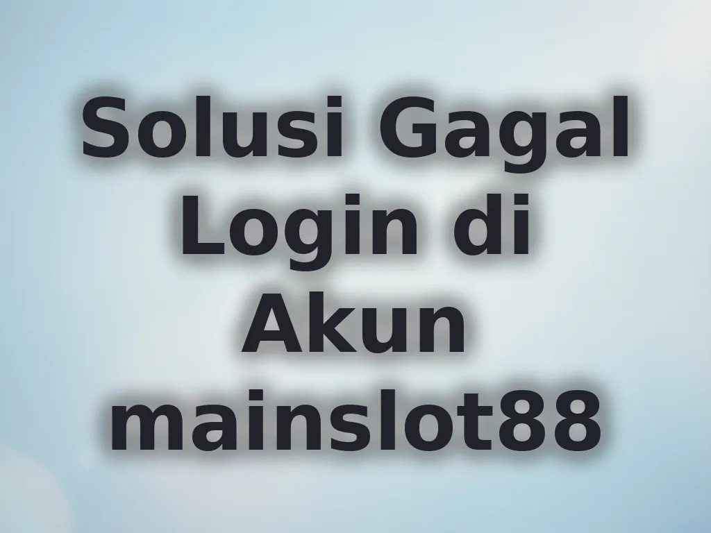 Solusi Gagal Login di Akun mainslot88